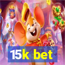 15k bet